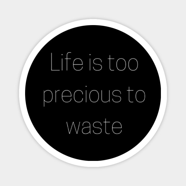 "life is too precious to waste" Magnet by retroprints